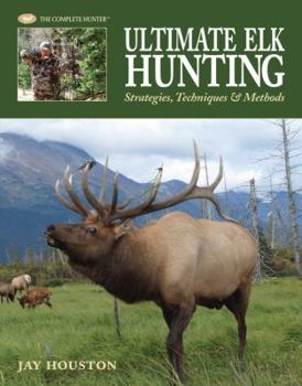 Hardcover Ultimate Elk Hunting: Strategies, Techniques & Methods Book