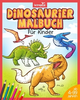 Paperback Dinosaurier Malbuch für Kinder: Mein tolles Dino Buch zum Ausmalen mit spannenden Fakten und Hintergrundwissen. Dino-Motive für Jungen und Mädchen ab [German] Book