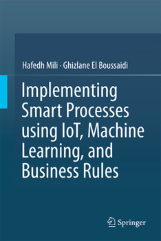 Hardcover Implementing Smart Processes using IoT, Machine Learning, and Business Rules Book