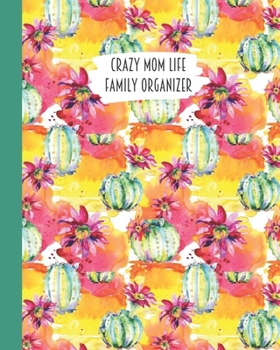 Crazy Mom Life Family Organizer: Pink Red Watercolor Flowers & Cactus Themed Detailed 3 Month Weekly Planner