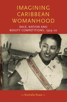 Imagining Caribbean Womanhood: Race, Nation and Beauty Competitions, 1929–70