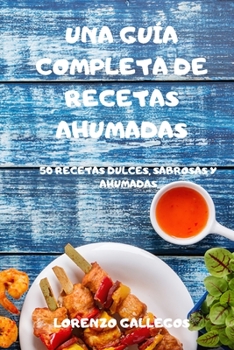 Paperback Una Gu?a Completa de Recetas Ahumadas [Spanish] Book