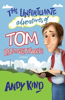 Paperback The Unfortunate Adventures of Tom Hillingthwaite Book