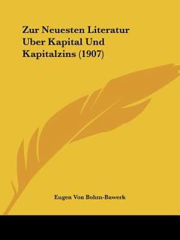 Paperback Zur Neuesten Literatur Uber Kapital Und Kapitalzins (1907) [German] Book