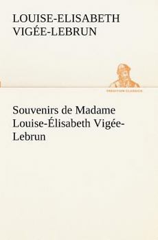Souvenirs of Madame Vigee Le Brun, Volume 1