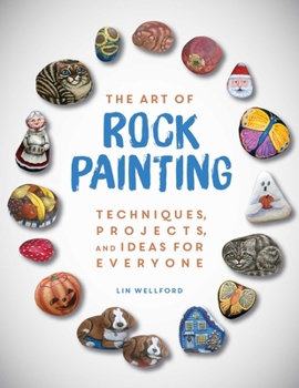 Paperback The Art of Rock Painting: Techniques, Projects, and Ideas for Everyone Book