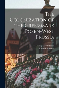 Paperback The Colonization of the Grenzmark Posen-West Prussia Book