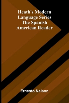 Heath's Modern Language Series: The Spanish American Reader (Spanish Edition)