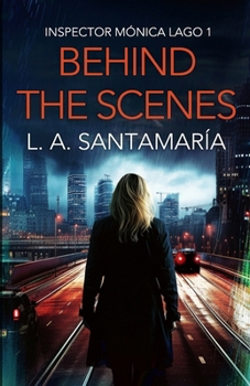 Behind The Scenes: A Gripping Thriller (Inspector Mónica Lago)