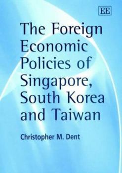 Hardcover The Foreign Economic Policies of Singapore, South Korea and Taiwan Book