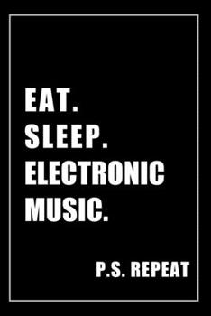 Paperback Journal For Electronic Music Lovers: Eat, Sleep, Electronic Music, Repeat - Blank Lined Notebook For Fans Book