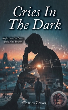 Cries in the Dark: Reflections on Love, Pain, and Power