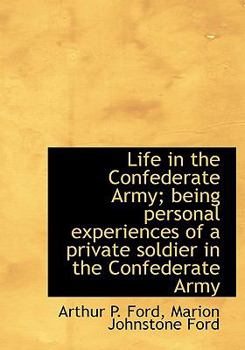 Life in the Confederate Army; Being Personal Experiences of a Private Soldier in the Confederate Arm