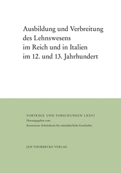 Ausbildung Und Verbreitung Des Lehnswesens Im Reich Und in Italien Im 12. Und 13. Jahrhundert