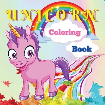 Unicorn Coloring Book: Cute and Magical Unicorn for Kids Ages 4-8 40 Unique and Adorable Designs for Boys and Girls