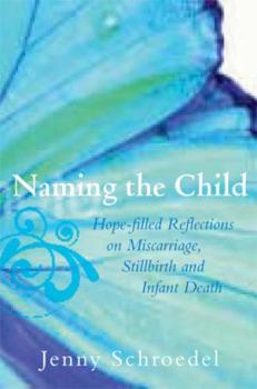 Paperback Naming the Child: Hope-Filled Reflections on Miscarriage, Stillbirth, and Infant Death Book