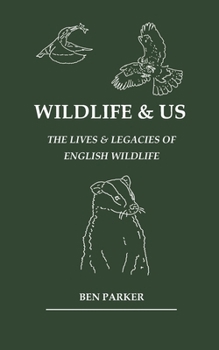 Paperback Wildlife & Us: The Lives & Legacies of English Wildlife Book