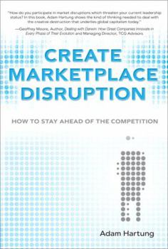 Hardcover Create Marketplace Disruption: How to Stay Ahead of the Competition Book