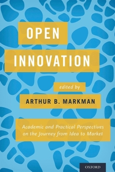 Hardcover Open Innovation: Academic and Practical Perspectives on the Journey from Idea to Market Book
