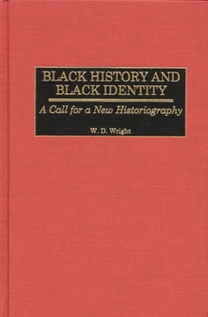 Hardcover Black History and Black Identity: A Call for a New Historiography Book
