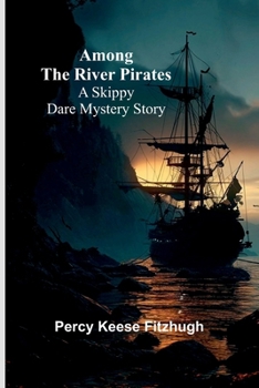 Among the River Pirates: A Skippy Dare Mystery Story