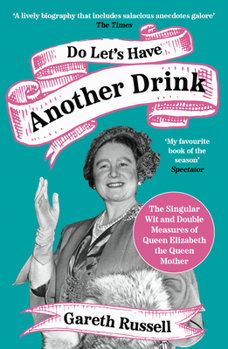 Paperback Do Lets Have Another Drink Pb: The Singular Wit and Double Measures of Queen Elizabeth the Queen Mother Book