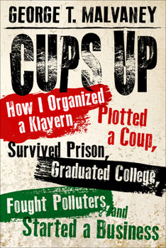 Cups Up: How I Organized a Klavern, Plotted a Coup, Survived Prison, Graduated College, Fought Polluters, and Started a Business - Book  of the Willie Morris Books in Memoir and Biography