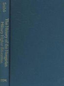 Hardcover The History of Hungarian Military Higher Education: 1947-1956 Book