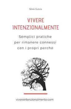 Paperback Vivere Intenzionalmente: Semplici pratiche per rimanere connessi con i propri perché [Italian] Book