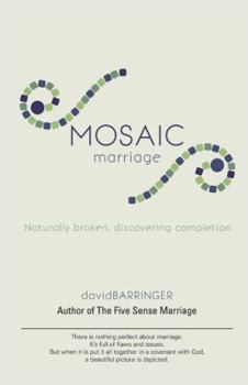 Paperback Mosaic Marriage: Naturally Broken, Discovering Completion Book