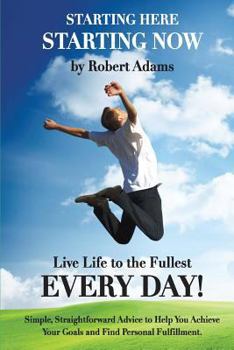 Paperback Starting Here, Starting Now!: Live Life to the Fullest Every Day! Book