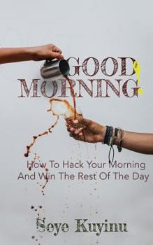 Paperback Good Morning!: How To Hack Your Morning And Win The Rest Of The Day Book