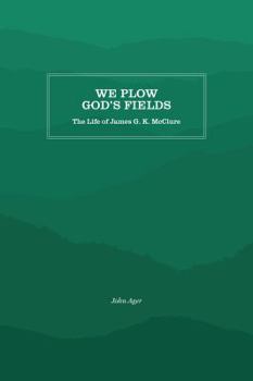 Paperback We Plow God's Fields: The Life of James G. K. McClure Book