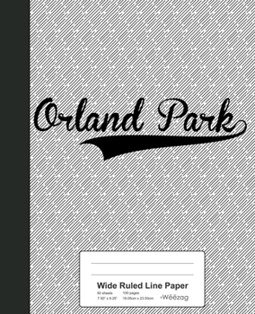 Paperback Wide Ruled Line Paper: ORLAND PARK Notebook Book