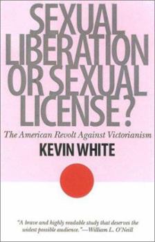 Sexual Liberation or Sexual License?: The American Revolt Against Victorianism (The American Ways Series) - Book  of the American Ways Series