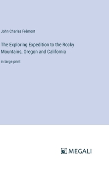 Hardcover The Exploring Expedition to the Rocky Mountains, Oregon and California: in large print Book