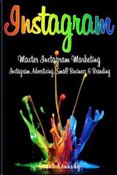 Paperback Instagram: Master Instagram Marketing - Instagram Advertising, Small Business and Branding Book