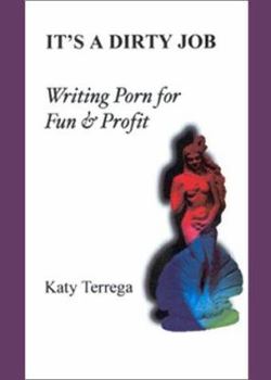 Paperback It's a Dirty Job...: Writing Porn for Fun and Profit! Book
