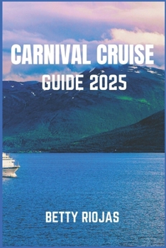 Paperback Carnival Cruise Guide 2025: Everything You Need to Know for a Smooth and Spectacular Sailing Book
