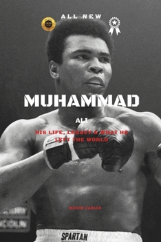 MUHAMMAD ALI: HIS LIFE, LEGACY & WHAT HE LEFT THE WORLD