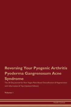 Paperback Reversing Your Pyogenic Arthritis Pyoderma Gangrenosum Acne Syndrome: The 30 Day Journal for Raw Vegan Plant-Based Detoxification & Regeneration with Book