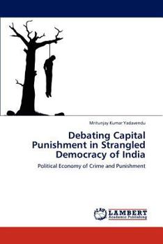 Paperback Debating Capital Punishment in Strangled Democracy of India Book