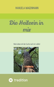Paperback Die Heilerin in mir: Mein Leben mit der Suche nach mir selbst [German] Book