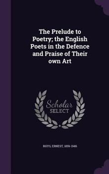 Hardcover The Prelude to Poetry; the English Poets in the Defence and Praise of Their own Art Book
