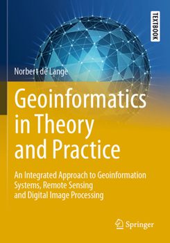 Paperback Geoinformatics in Theory and Practice: An Integrated Approach to Geoinformation Systems, Remote Sensing and Digital Image Processing Book