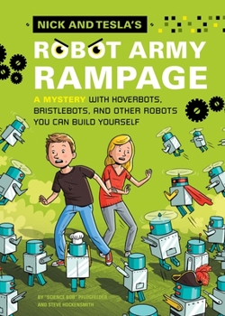 Hardcover Nick and Tesla's Robot Army Rampage: A Mystery with Hoverbots, Bristle Bots, and Other Robots You Can Build Yourself Book