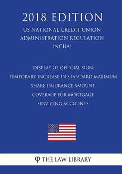 Paperback Display of Official Sign - Temporary Increase in Standard Maximum Share Insurance Amount - Coverage for Mortgage Servicing Accounts (US National Credi Book
