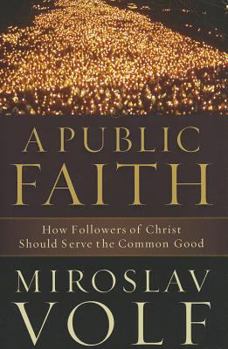 Hardcover A Public Faith: How Followers of Christ Should Serve the Common Good Book