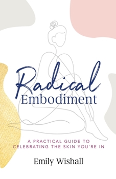 Paperback Radical Embodiment: A Practical Guide to Celebrating the Skin You're In Book
