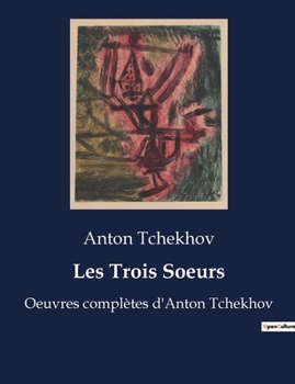 Paperback Les Trois Soeurs: Oeuvres complètes d'Anton Tchekhov [French] Book